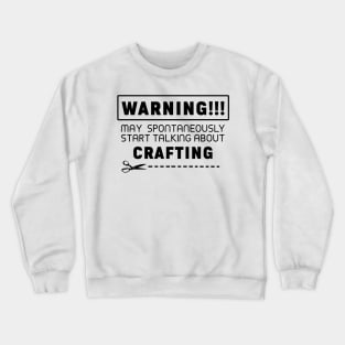 Warning, may spontaneously start talking about crafting Crewneck Sweatshirt